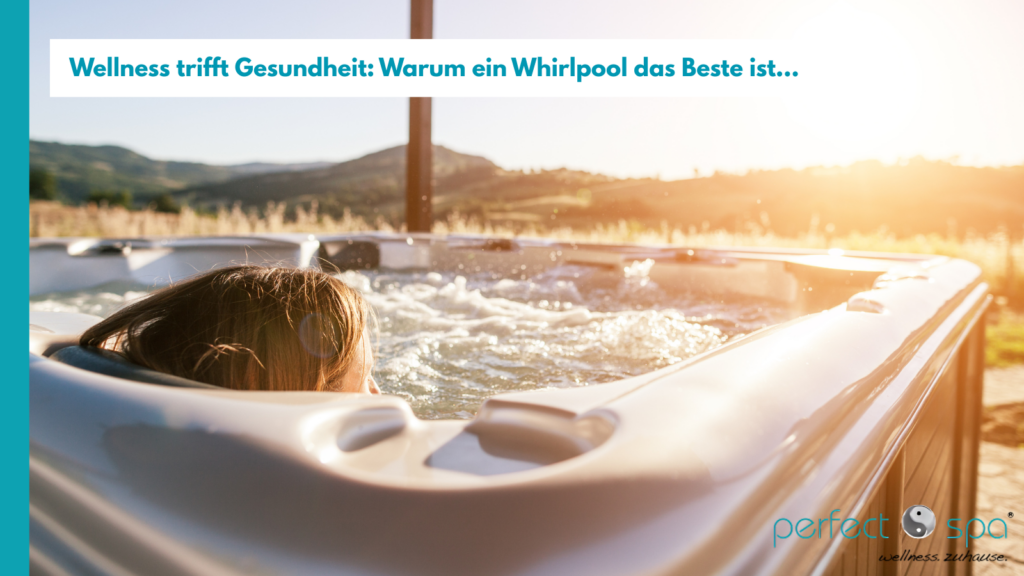 Whirlpool Wellness trifft Gesundheit: Warum ein Whirlpool das Beste ist