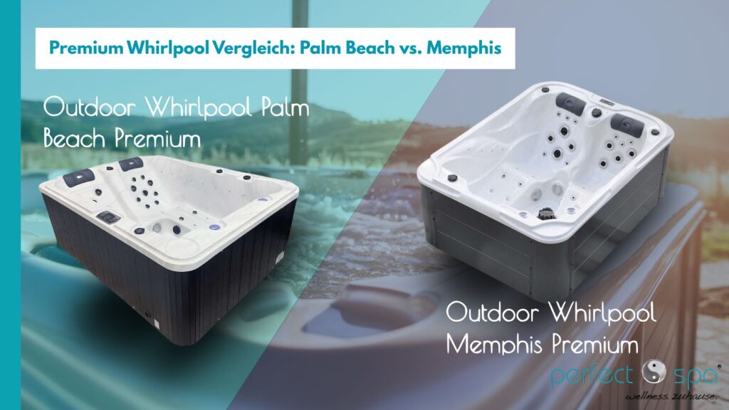 Premium Outdoor Whirlpool Vergleich Palm Beach und Memphis